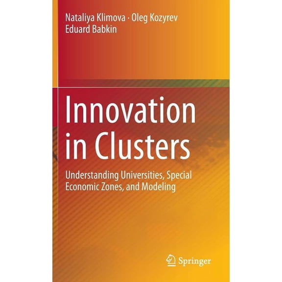 Innovation in Clusters: Understanding Universities, Special Economic Zones, and Modeling, (Hardcover)