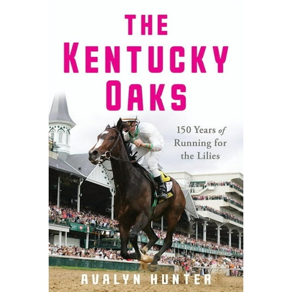 Horses in History The Kentucky Oaks: 150 Years of Running for the Lilies, (Paperback)