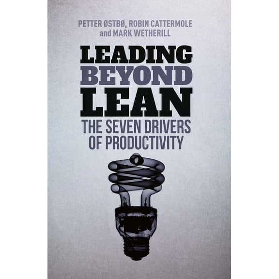 Leading Beyond Lean: The Seven Drivers of Productivity, (Hardcover)
