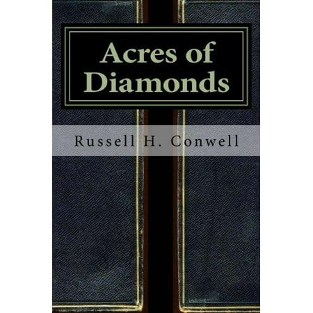 acres of diamonds 13 quotes from russell h conwell: 'your diamonds are not in far distant mountains or in yonder seas they are in your own backyard, if you but dig for them', 'greatness consists not in the holding of some future office, but really consists in doing great deeds with little means and the accomplishment of vast purposes from the private ranks of. acres of diamonds 13 quotes from russell h conwell: 'your diamonds are not in far distant mountains or in yonder seas they are in your own backyard, if you but dig for them', 'greatness consists not in the holding of some future office, but really consists in doing great deeds with little means and the accomplishment of vast purposes from the private ranks of.