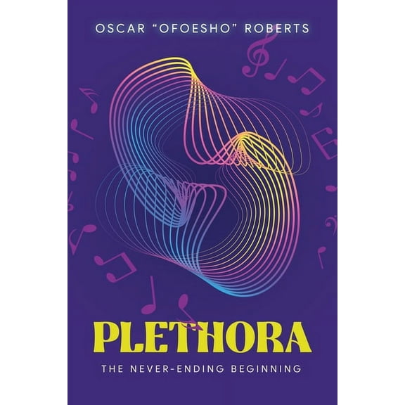 Plethora: The Never-Ending Beginning, (Paperback)