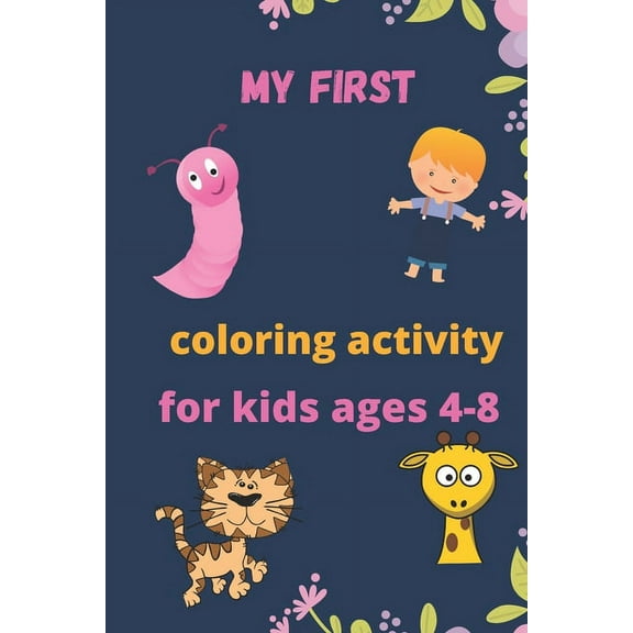 my first activity coloring book for kids 5-8: practice for kids to draw, coloring, kids ages 5-8, painting (Paperback)