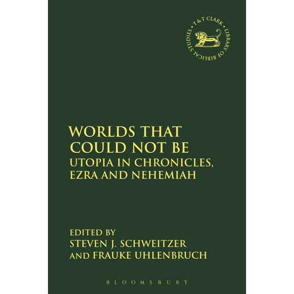 Library of Hebrew Bible/Old Testament St Worlds That Could Not Be: Utopia in Chronicles, Ezra and Nehemiah, (Paperback)