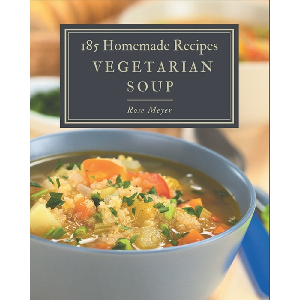 185 Homemade Vegetarian Soup Recipes Cook it Yourself with Vegetarian