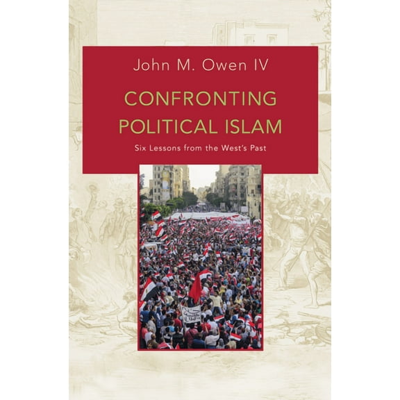 Confronting Political Islam: Six Lessons from the West's Past, (Hardcover)