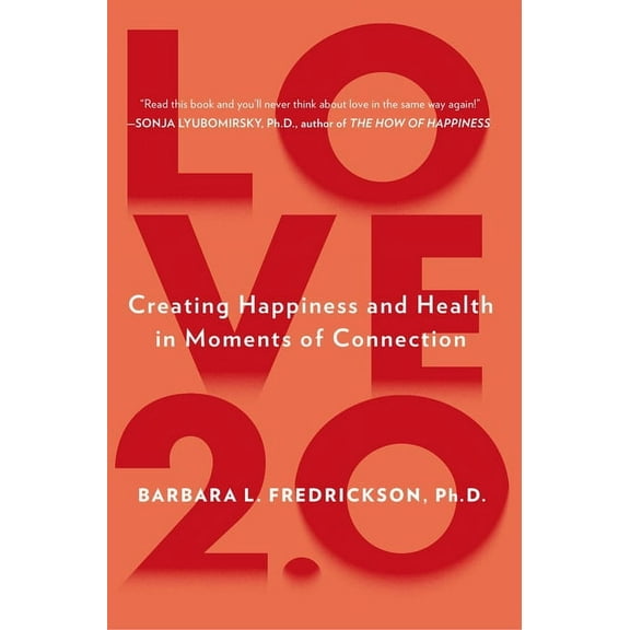 Love 2.0: Creating Happiness and Health in Moments of Connection, (Paperback)