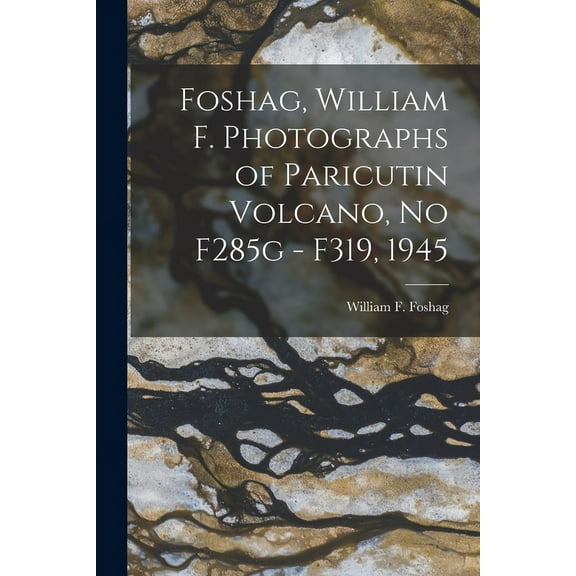 Foshag, William F. Photographs of Paricutin Volcano, No F285g - F319, 1945, (Paperback)