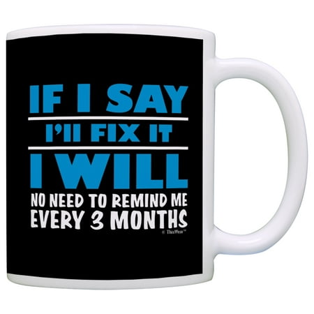 

ThisWear Retirement Gifts If Say Will Fix It No Need Remind Me Every 3 Months 11 ounce Coffee Mug Black