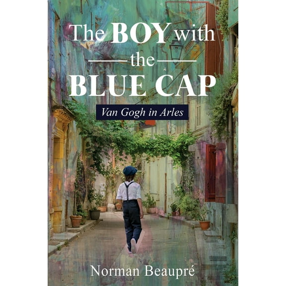 The Boy With the Blue Cap: Van Gogh in Arles, (Paperback)