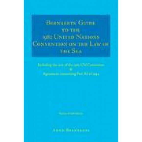 Bernaerts' Guide to the 1982 United Nations Convention on the Law of the Sea: Including the Text of the 1982 UN Convention and Agreement Concerning Part XI of 1994