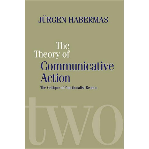 The Theory of Communicative Action: Lifeworld and Systems, a Critique of Functionalist Reason, (Paperback)