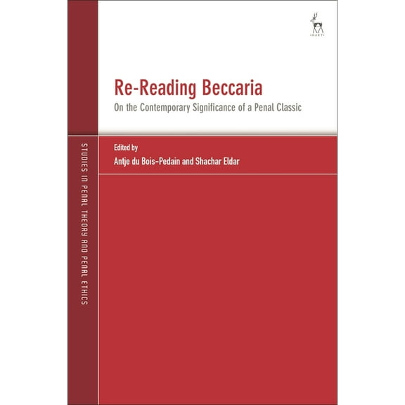 Studies in Penal Theory and Penal Ethics Re-Reading Beccaria: On the Contemporary Significance of a Penal Classic, (Hardcover)