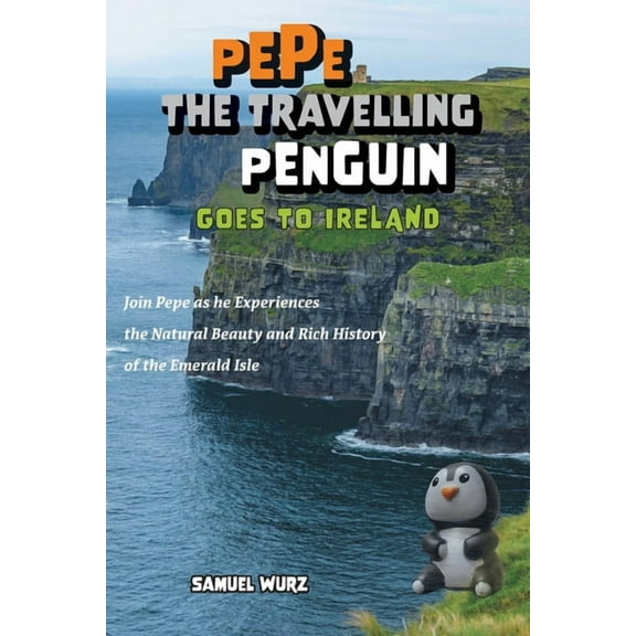 Pepe the Travelling Penguin Goes to Ireland: Join Pepe as he Experiences the Natural Beauty and Rich History of the Emer, (Paperback)