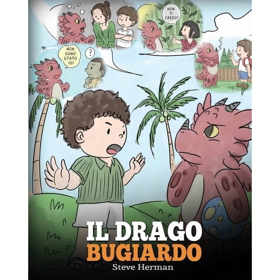 My Dragon Books Italiano Il drago bugiardo: (Teach Your Dragon To Stop Lying) Un libro sui draghi per insegnare ai bambini a NON mentire. Una sim, Book 15, (Paperback)