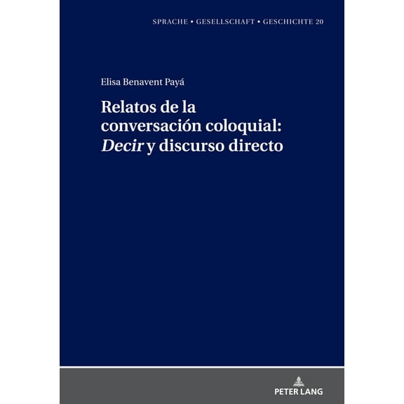 Sprache - Gesellschaft - Geschichte Relatos de la conversaciÃ³n coloquial: Decir y discurso directo, Book 20, (Hardcover)