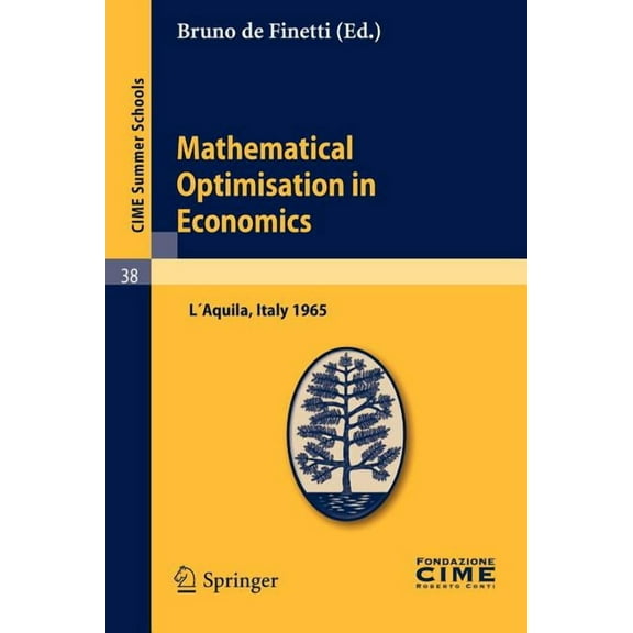 C.I.M.E. Summer Schools Mathematical Optimisation in Economics: Lectures Given at a Summer School of the Centro Internazionale Matematico Estivo, Book 38, (Paperback)