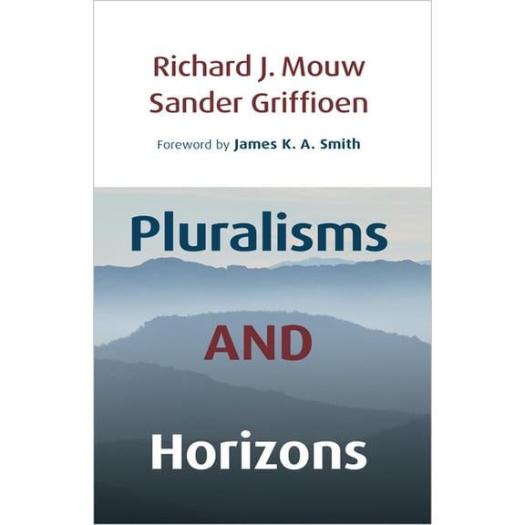 Pluralisms and Horizons: An Essay in Christian Public Philosophy, (Paperback)