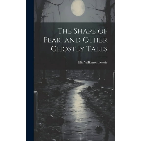The Shape of Fear, and Other Ghostly Tales (Hardcover)