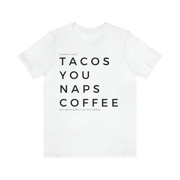 Funny Valentine's Tee | Things That I Love: Tacos, You, Naps & Coffee