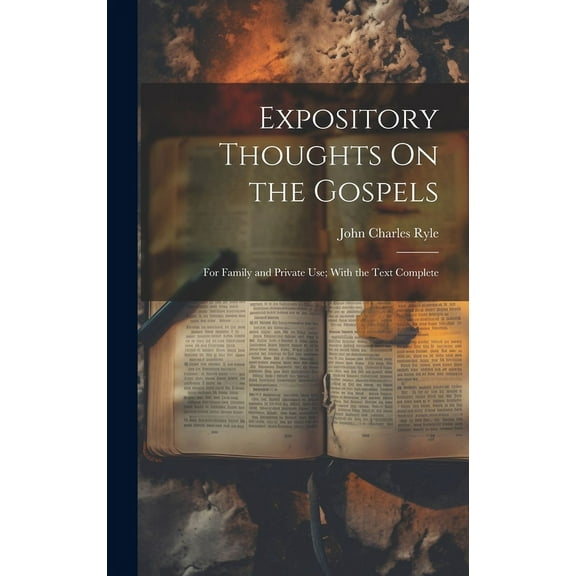Expository Thoughts On the Gospels: For Family and Private Use; With the Text Complete, (Hardcover)