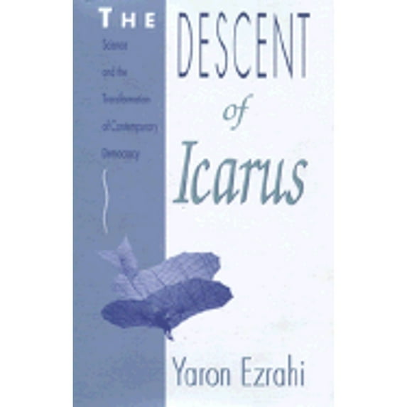 Pre-Owned The Descent of Icarus: Science and the Transformation of Contemporary Democracy (Hardcover) 067419828X 9780674198289