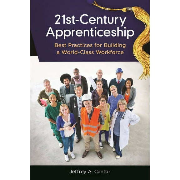 21st-Century Apprenticeship: Best Practices for Building a World-Class Workforce, (Hardcover)