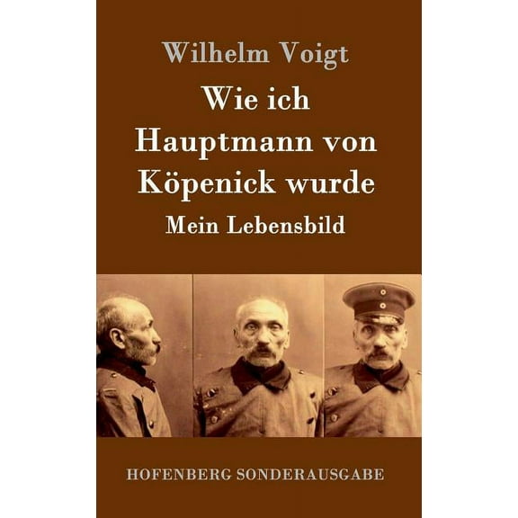 Wie ich Hauptmann von Köpenick wurde : Mein Lebensbild (Hardcover)