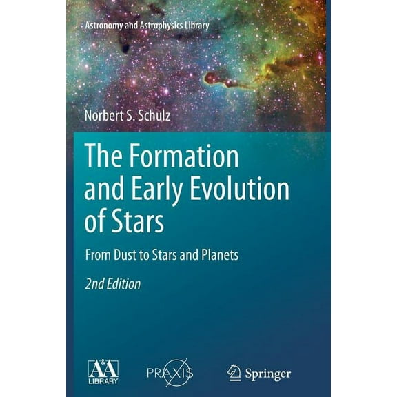 Astronomy and Astrophysics Library The Formation and Early Evolution of Stars: From Dust to Stars and Planets, (Paperback)
