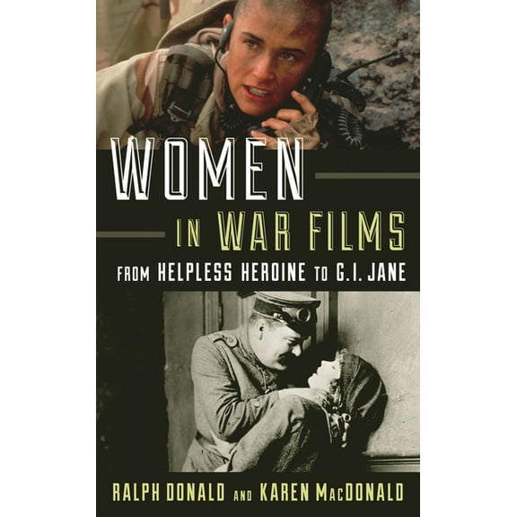 Women in War Films: From Helpless Heroine to G.I. Jane, (Paperback)
