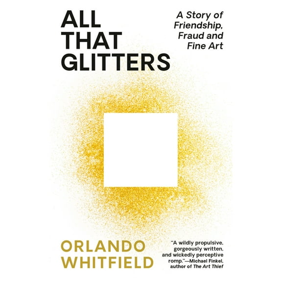 All That Glitters: A Story of Friendship, Fraud, and Fine Art, (Paperback)