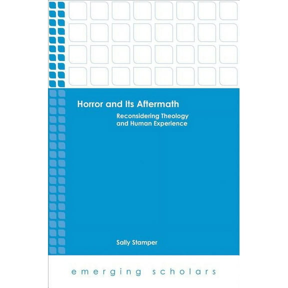 Emerging Scholars Horror and Its Aftermath: Reconsidering Theology and Human Experience, (Hardcover)