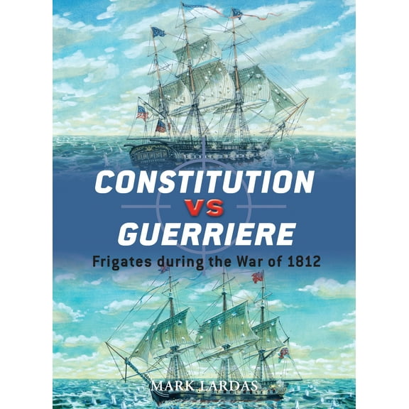 Duel: Constitution vs Guerriere : Frigates during the War of 1812 (Series #19) (Paperback)