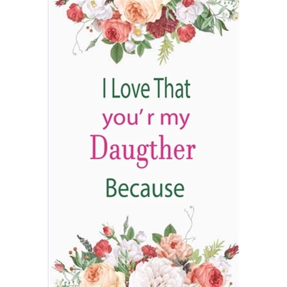 Pre-Owned I Love That You're My Daughter Because: awesome birthday gift for your daugther