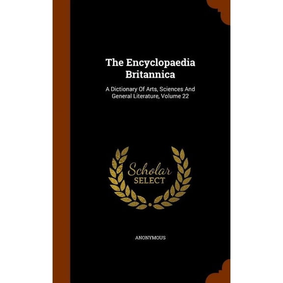 The Encyclopaedia Britannica: A Dictionary of Arts, Sciences and General Literature, Volume 22 (Hardcover)