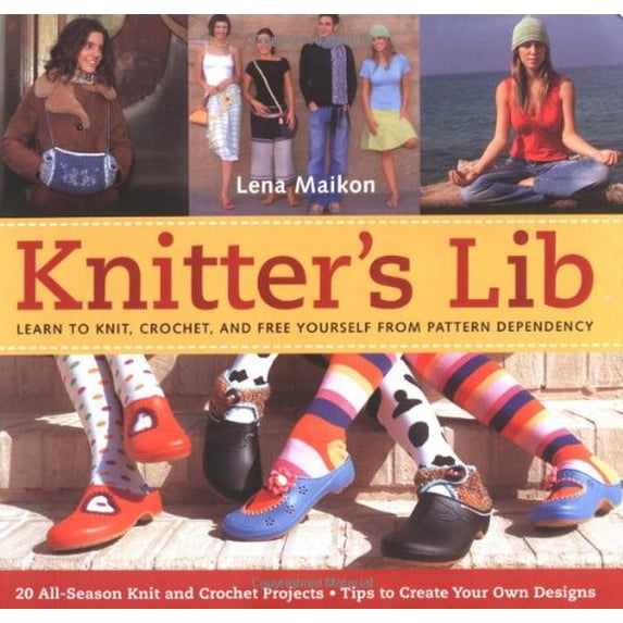 Pre-Owned Knitter's Lib: Learn to Knit, Crochet, and Free Yourself from Pattern Dependency, 9781580086950, 1580086950, Paperback,