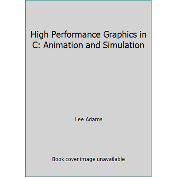 Pre-Owned High Performance Graphics in C: Animation and Simulation (Paperback) 0830693491 9780830693498