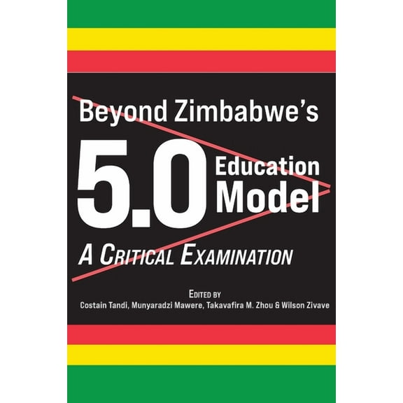 Beyond Zimbabwe's 5.0 Education Model: A Critical Examination, (Paperback)