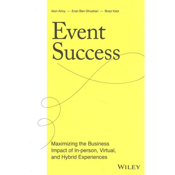 Pre-Owned Event Success: Maximizing the Business Impact of In-Person, Virtual, and Hybrid Experiences (Hardcover) 1119817153 9781119817154