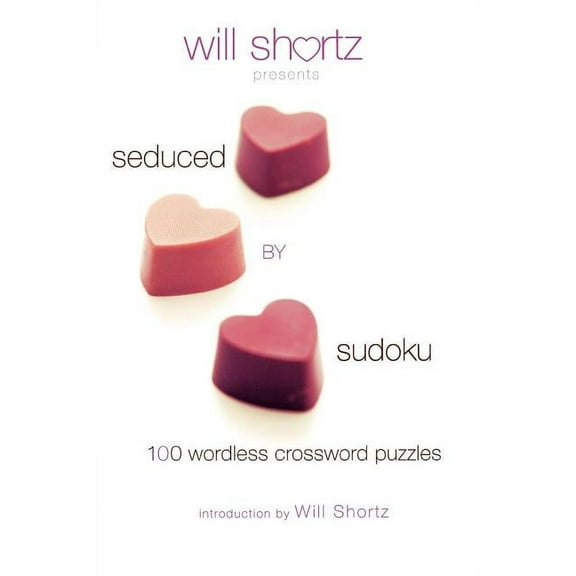 Will Shortz Presents Seduced by Sudoku: 100 Wordless Crossword Puzzles, (Paperback)