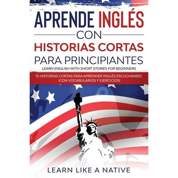 Aprende InglÃ©s con Historias Cortas para Principiantes [Learn English With Short Stories for Beginners]: 15 Historias Co, (Paperback)