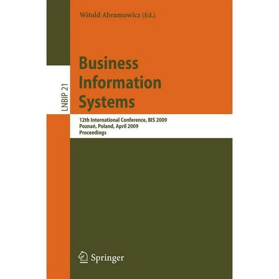 Lecture Notes in Business Information Pr Business Information Systems: 12th International Conference, BIS 2009, Poznan, Poland, April 27-29, 2009, Proceedings, Book 21, (Paperback)