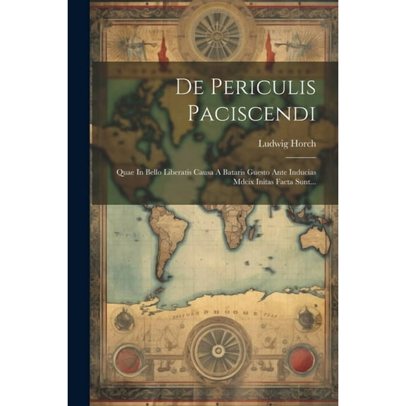 De Periculis Paciscendi: Quae In Bello Liberatis Causa A Bataris Guesto Ante Inducias Mdcix Initas Facta Sunt... (Paperback)