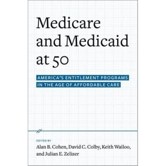 Medicare and Medicaid at 50: America's Entitlement Programs in the Age of Affordable Care