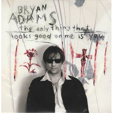 Only Thing That Looks Good . . . - Bryan Adams