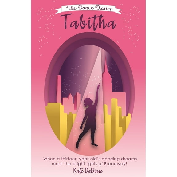 Tabitha: Follow best friends Tabitha Bentley and Jenna Hartman on a journey as their dancing dreams (Paperback) by Kate Debiase