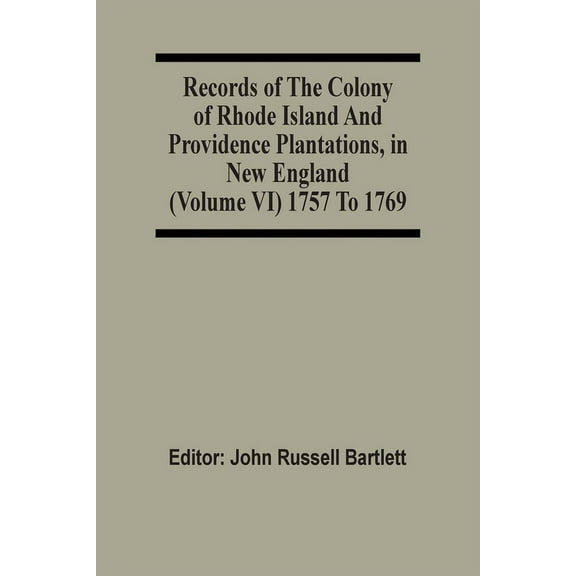 Records Of The Colony Of Rhode Island And Providence Plantations, In New England (Volume Vi) 1757 To 1769, (Paperback)