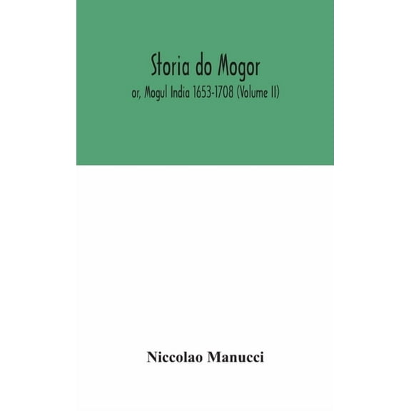Storia Do Mogor; Or, Mogul India 1653-1708 (Volume II), (Hardcover)