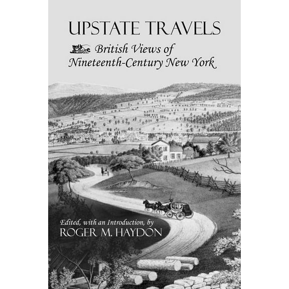 York State Books Upstate Travels: British Views of Nineteenth-Century New York, (Paperback)