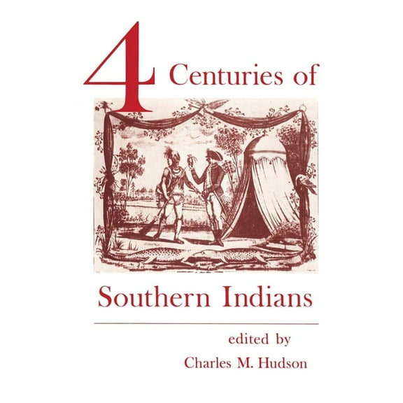 Southern Anthropological Society Proceedings: Four Centuries of Southern Indians (Series #34) (Paperback)