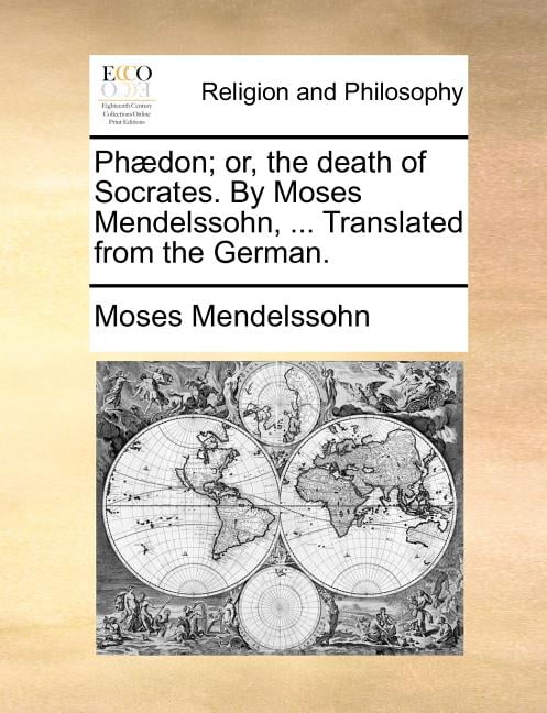 Phaedon Or The Death Of Socrates By Moses Mendelssohn Translated From The German Paperback Walmart Com